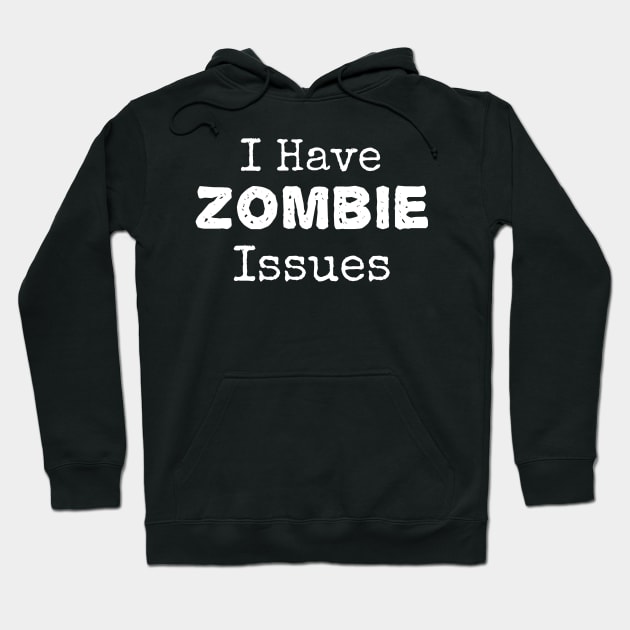 I Have ZOMBIE Issues Hoodie by CasualTeesOfFashion